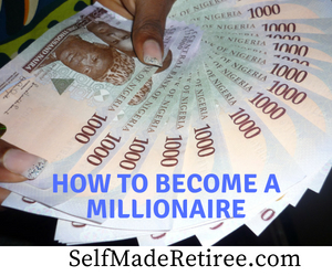 How To Become A Millionaire In Nigeria